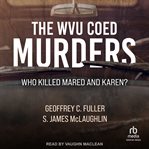 The WVU coed murders : who killed Mared and Karen? cover image