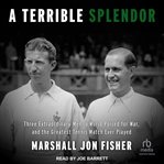 A terrible splendor : three extraordinary men, a world poised for war, and the greatest tennis match ever played cover image