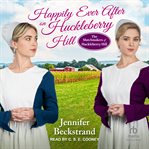 Happily Ever After on Huckleberry Hill : Matchmakers of Huckleberry Hill cover image