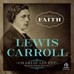 Lewis Carroll : formed by faith cover image