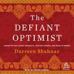 The Defiant Optimist : Daring to Fight Global Inequality, Reinvent Finance, and Invest in Women cover image