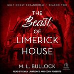 The Beast of Limerick House : Gulf Coast Paranormal: Season Two cover image