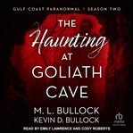 The Haunting at Goliath Cave : Gulf Coast Paranormal: Season Two cover image
