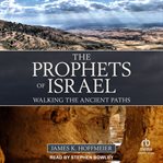 The prophets of Israel : walking the ancient paths cover image