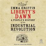 Liberty's Dawn : A People's History of the Industrial Revolution cover image