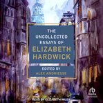 The uncollected essays of elizabeth hardwick cover image