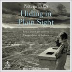 Hiding in Plain Sight : how a Jewish girl survived Europe's heart of darkness cover image