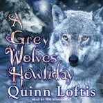 A Grey Wolves Howliday : Grey Wolves Series, Book 14 cover image