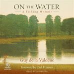 On the water : a fishing memoir cover image