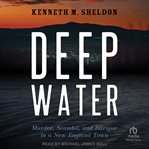 Deep water : murder, scandal, and intrigue in small town New England cover image