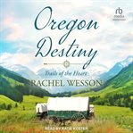 Oregon Destiny : Trails of the Heart cover image