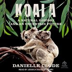 Koala : A Natural History and an Uncertain Future cover image