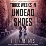 Three Weeks in Undead Shoes : Pandora Strain: Zombie Road cover image