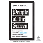 People of the screen : how evangelicals created the digital Bible and how it shapes their reading of scripture cover image