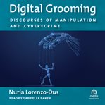 Digital Grooming : Discourses of Manipulation and Cyber-Crime cover image