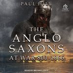 The Anglo-Saxons at war : 800-1066 cover image