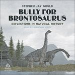 Bully for Brontosaurus : Reflections in Natural History cover image