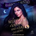 A Werewolf, a Vampire, and a Fae Go Home cover image