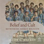 Belief and cult : rethinking Roman religion cover image