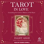 Tarot in love : consulting the cards in matters of the heart cover image