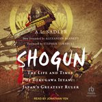 Shogun : The Life and Times of Tokugawa Ieyasu: Japan's Greatest Ruler cover image