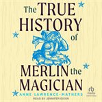 The true history of Merlin the Magician cover image