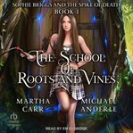 Sophie briggs and the spike of death : School of Roots and Vines cover image
