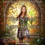 Sophie Briggs and the Magic Thief : School of Roots and Vines cover image