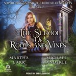 Sophie Briggs and the Bureau of Secrets : School of Roots and Vines cover image