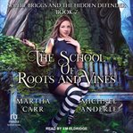 Sophie Briggs and the Hidden Defender : School of Roots and Vines cover image