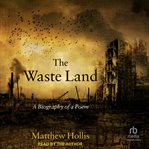 The waste land : a biography of a poem cover image