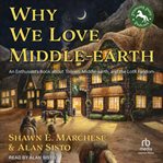 Why We Love Middle : earth. An Enthusiast's Book about Tolkien, Middle-earth & the LOTR Fandom cover image