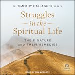 Struggles in the Spiritual Life : their nature and their remedies cover image