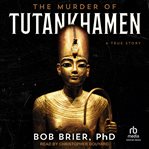 The Murder of Tutankhamen : A True Story cover image