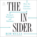 The insider : how the Kiplinger newsletter bridged Washington and Wall Street cover image