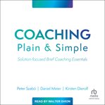 Coaching plain & simple : solution-focused brief coaching essentials cover image