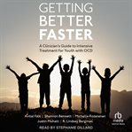 Getting better faster : a clinician's guide to intensive treatment for youth with OCD cover image