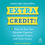 Extra Credit! : 8 Ways to Turn Your Education Expertise into Passion Projects and Extra Income cover image