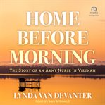 Home before morning : the story of an Army nurse in Vietnam cover image