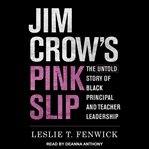 Jim Crow's Pink Slip : The Untold Story of Black Principal and Teacher Leadership cover image