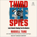 Third Eye Spies : Learn Remote Viewing from the Masters cover image