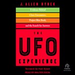The UFO Experience : Evidence Behind Close Encounters, Project Blue Book, and the Search for Answers cover image