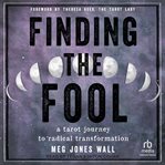 Finding the Fool : A Tarot Journey to Radical Transformation cover image