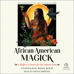 African American Magick : A Modern Grimoire for the Natural Home cover image