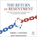 The return of resentment : The Rise and Decline and Rise Again of a Political Emotion cover image