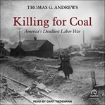 Killing for Coal : America's Deadliest Labor War cover image
