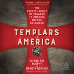 Templars in America : The Secret Legacy of Voyages to America Before Columbus cover image