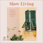 Slow Living : The Simple Joys of Living in a Busy World cover image