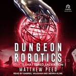 Shattered salvation : Dungeon Robotics cover image