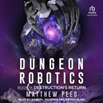 Destruction's Return : Dungeon Robotics cover image